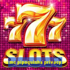 mc pipoquinha privacy